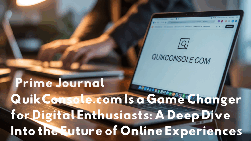 quikconsole com is a game changer for digital enthusiastic