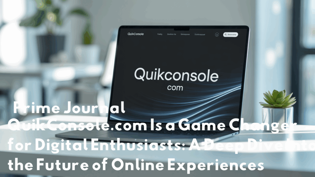 quikconsole com is a game changer for digital enthusiastic