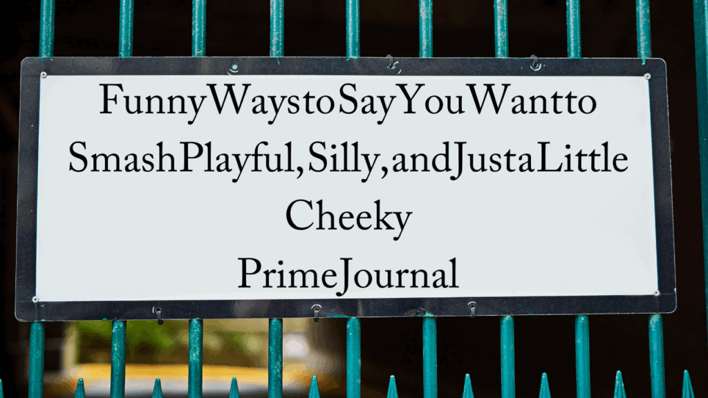 Funny Ways to Say You Want to Smas