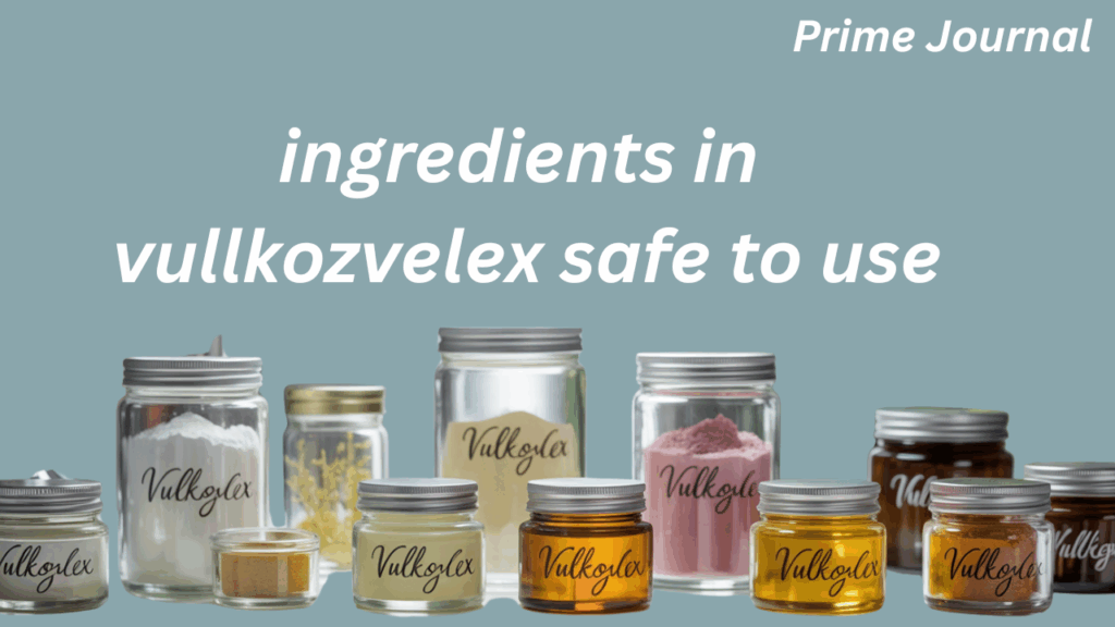 ingredients in vullkozvelex safe to use