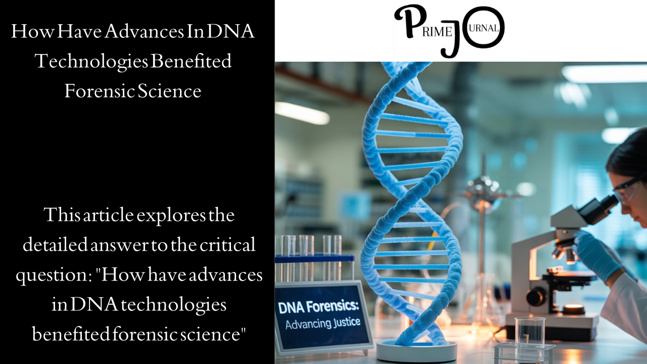 how have advances in dna technologies benefited forensic science