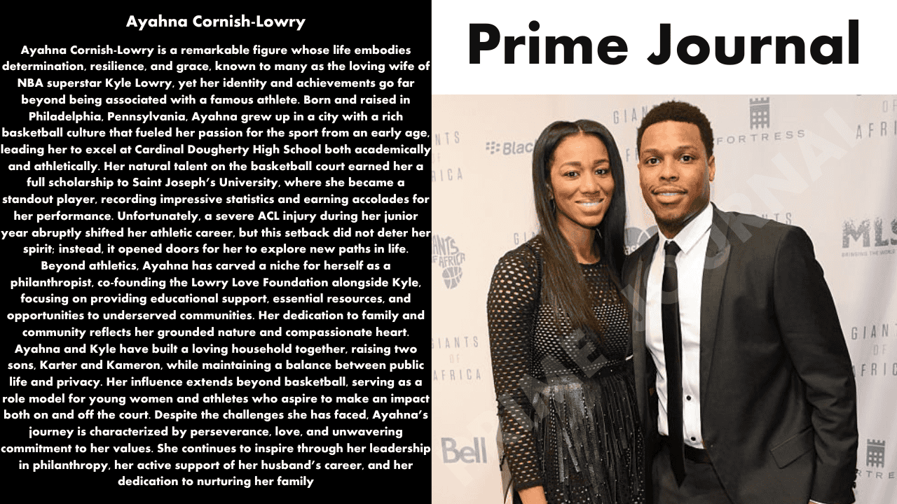 Ayahna Cornish-Lowry is a name that often appears in connection with NBA star Kyle Lowry, but her story extends far beyond being a celebrity spouse. She is a former college athlete, a dedicated professional in the field of education, and a woman known for valuing privacy, purpose, and personal integrity. Born and raised in Philadelphia, Ayahna developed a strong foundation rooted in discipline, learning, and sports from an early age. Her journey reflects resilience, balance, and quiet strength in a world that constantly seeks public attention. Unlike many partners of famous athletes, she has deliberately chosen a life away from social media fame and public spectacle. Her background as a basketball player gives her a deep understanding of the challenges that come with competitive sports. Ayahna’s academic achievements highlight her commitment to education and lifelong learning. As a wife and mother, she plays a crucial role in maintaining family stability amid the pressures of professional sports. She is also actively involved in charitable efforts that focus on youth and community development. Ayahna Cornish-Lowry represents a modern woman who defines success on her own terms. Her life story is a blend of ambition, humility, and unwavering values. This article explores her biography, career, family life, and personal philosophy in detail. Through her choices and actions, Ayahna continues to inspire without seeking recognitionAyahna Cornish-Lowry is a name that often appears in connection with NBA star Kyle Lowry, but her story extends far beyond being a celebrity spouse. She is a former college athlete, a dedicated professional in the field of education, and a woman known for valuing privacy, purpose, and personal integrity. Born and raised in Philadelphia, Ayahna developed a strong foundation rooted in discipline, learning, and sports from an early age. Her journey reflects resilience, balance, and quiet strength in a world that constantly seeks public attention. Unlike many partners of famous athletes, she has deliberately chosen a life away from social media fame and public spectacle. Her background as a basketball player gives her a deep understanding of the challenges that come with competitive sports. Ayahna’s academic achievements highlight her commitment to education and lifelong learning. As a wife and mother, she plays a crucial role in maintaining family stability amid the pressures of professional sports. She is also actively involved in charitable efforts that focus on youth and community development. Ayahna Cornish-Lowry represents a modern woman who defines success on her own terms. Her life story is a blend of ambition, humility, and unwavering values. This article explores her biography, career, family life, and personal philosophy in detail. Through her choices and actions, Ayahna continues to inspire without seeking recognition