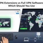 VPN Extensions vs Full VPN Software: Which Should You Use