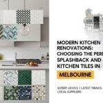 Modern Kitchen Renovations: Choosing the Perfect Splashback and Kitchen Tiles in Melbourne