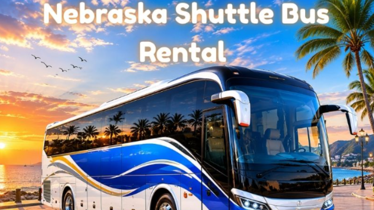 Choose Nebraska Shuttle Bus Rental For Safe and Easy Transportation - Prime Journal